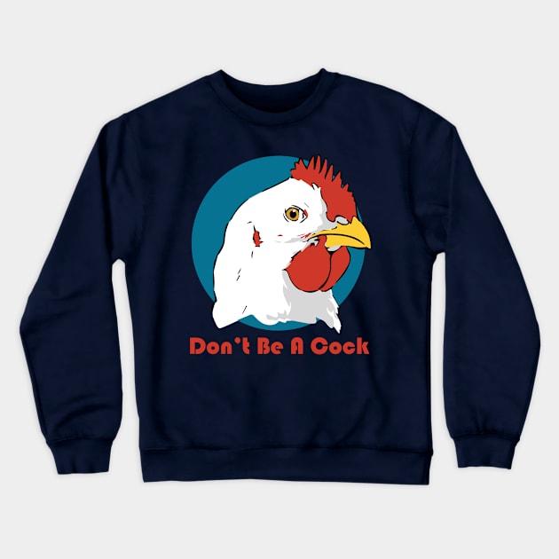 Don't Be A Cock Crewneck Sweatshirt by somebodie